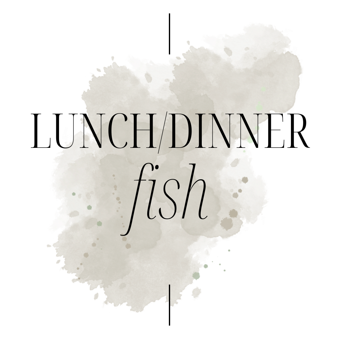 Lunch/Dinner - FISH